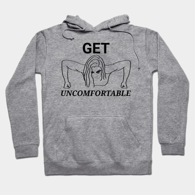 Get uncomfortable Hoodie by Aquila Designs